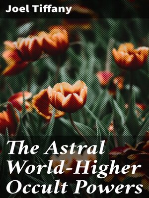 cover image of The Astral World—Higher Occult Powers